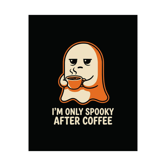 Spooky Ghost Drinking Coffee Matte Poster | I'm Only Spooky After Coffee