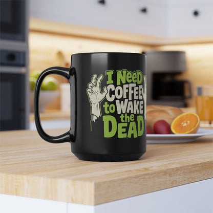 I Need Coffee to Wake the Dead Mug — Funny Zombie Halloween Coffee Cup (Black, 11oz/15oz)