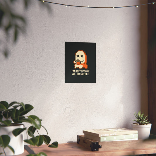 Spooky Ghost Drinking Coffee Matte Poster | I'm Only Spooky After Coffee